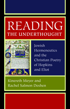 Reading The Underthought: Jewish Hermeneutics And The Christian Poetry Of Hopkins And Eliot,Used