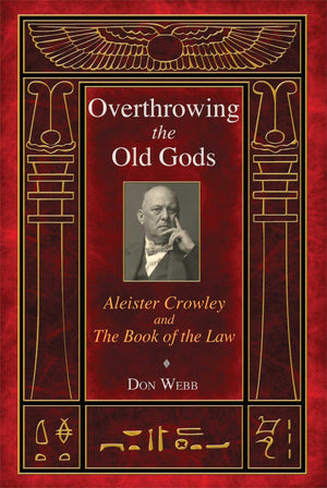 Overthrowing The Old Gods: Aleister Crowley And The Book Of The Law
