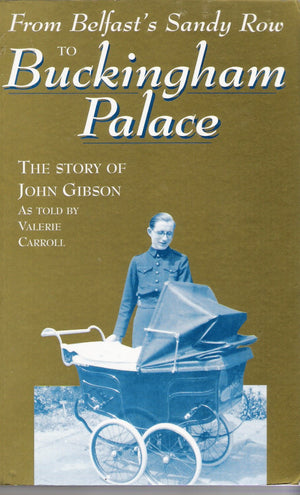 From Belfast's Sandy Row to Buckingham Palace: The Story of John Gibson,Used