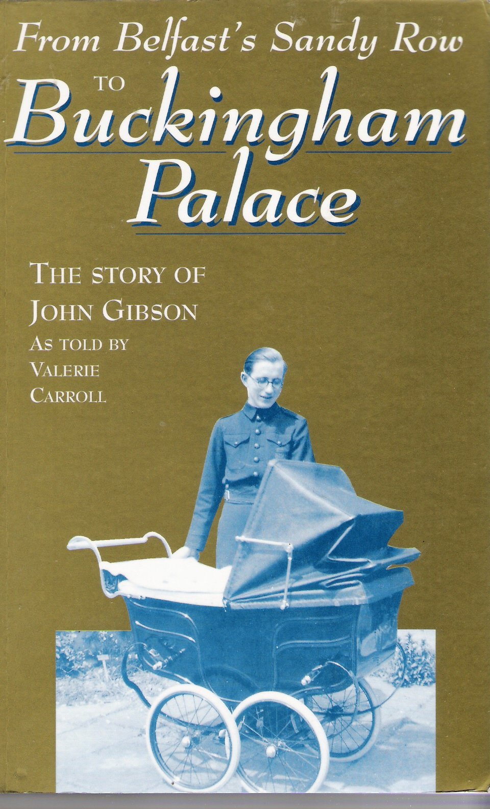 From Belfast's Sandy Row to Buckingham Palace: The Story of John Gibson,Used