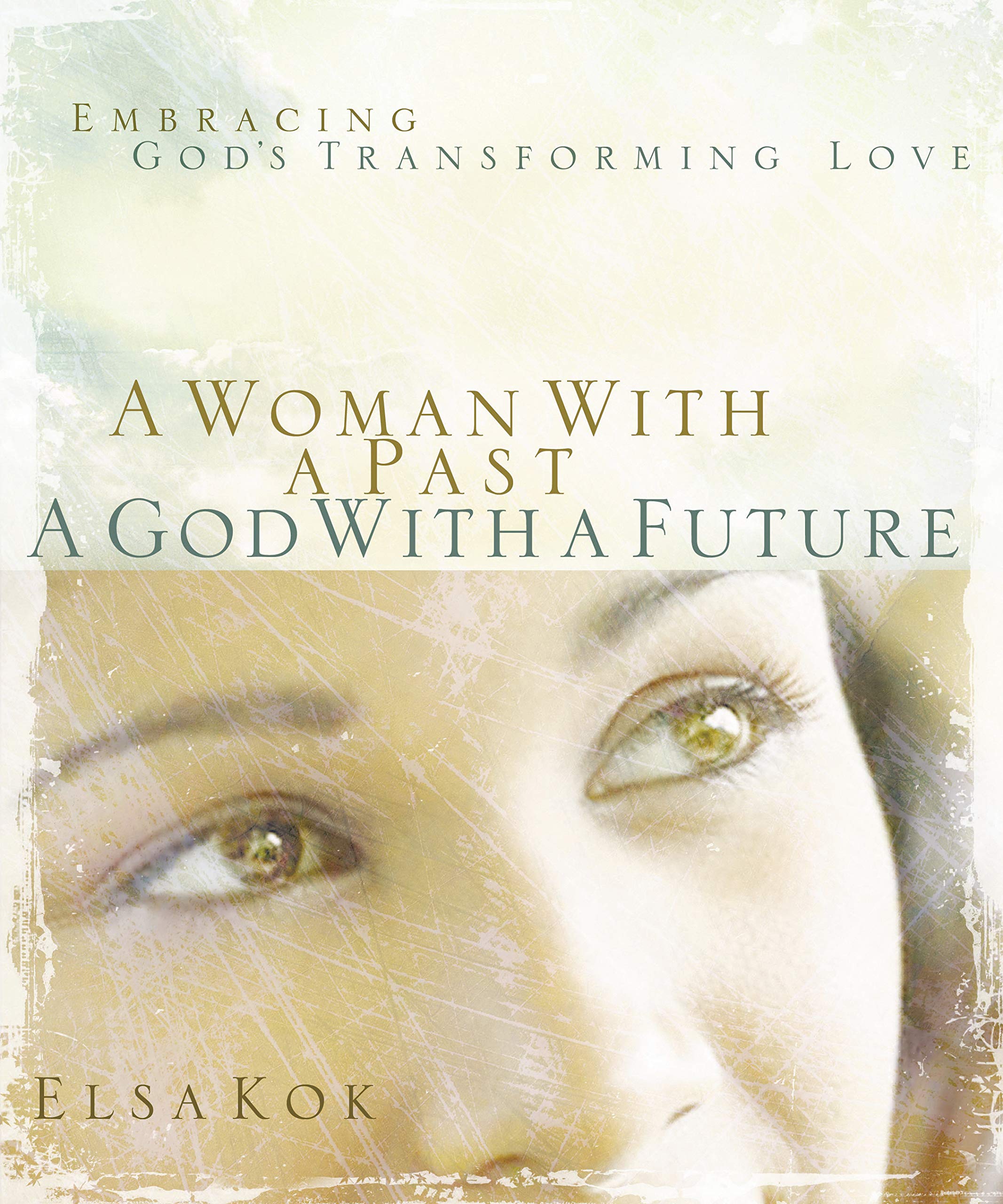 A Woman with a Past, A God with a Future: Embracing God's Transforming Love,Used