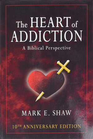 The Heart of Addiction: A Biblical Perspective,New