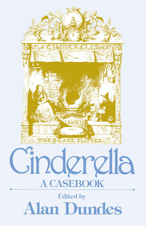 Cinderella: A Casebook (Garland Folklore Casebooks)