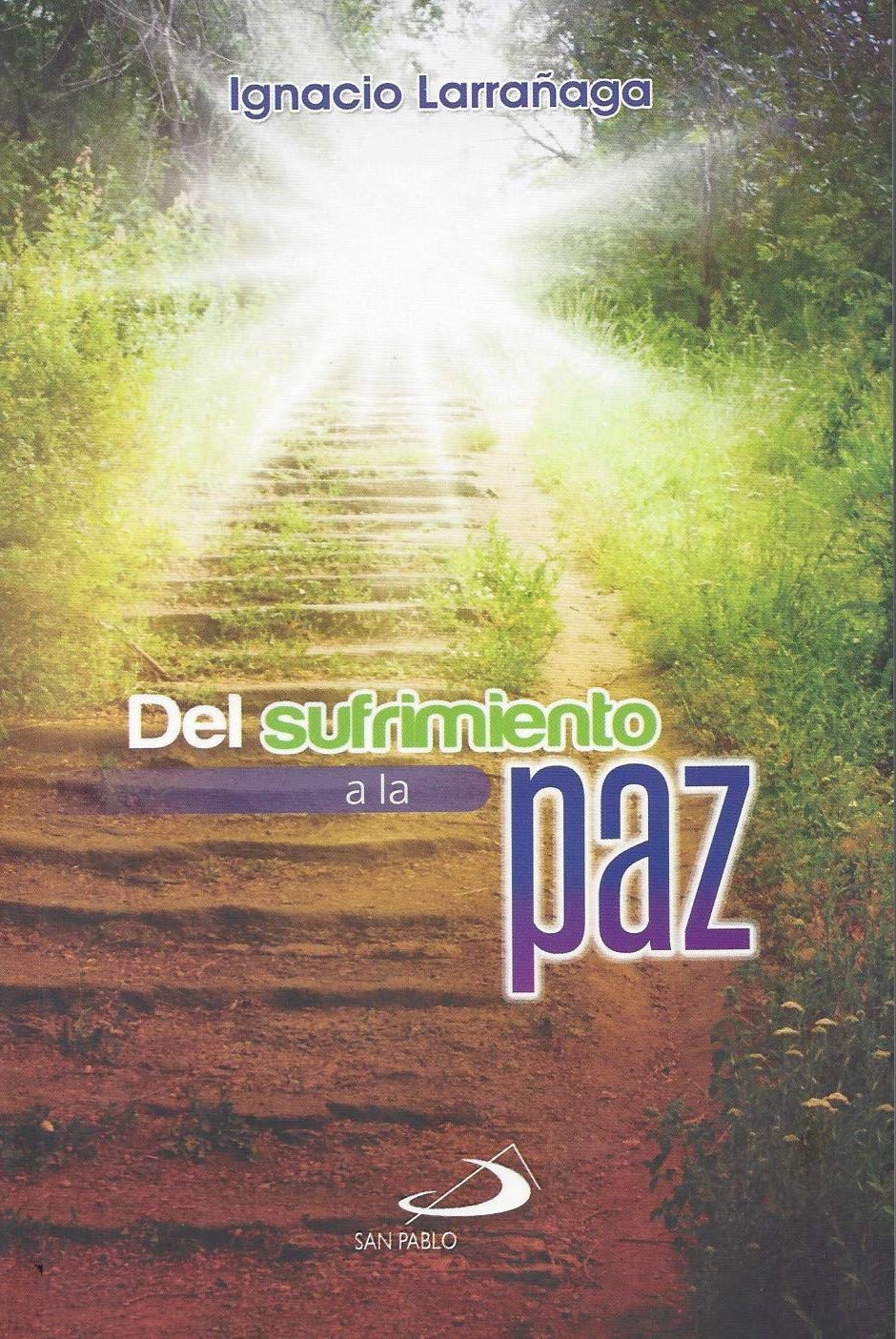 Del Sufrimiento A La Paz by Father Ignacio Larraaga,New