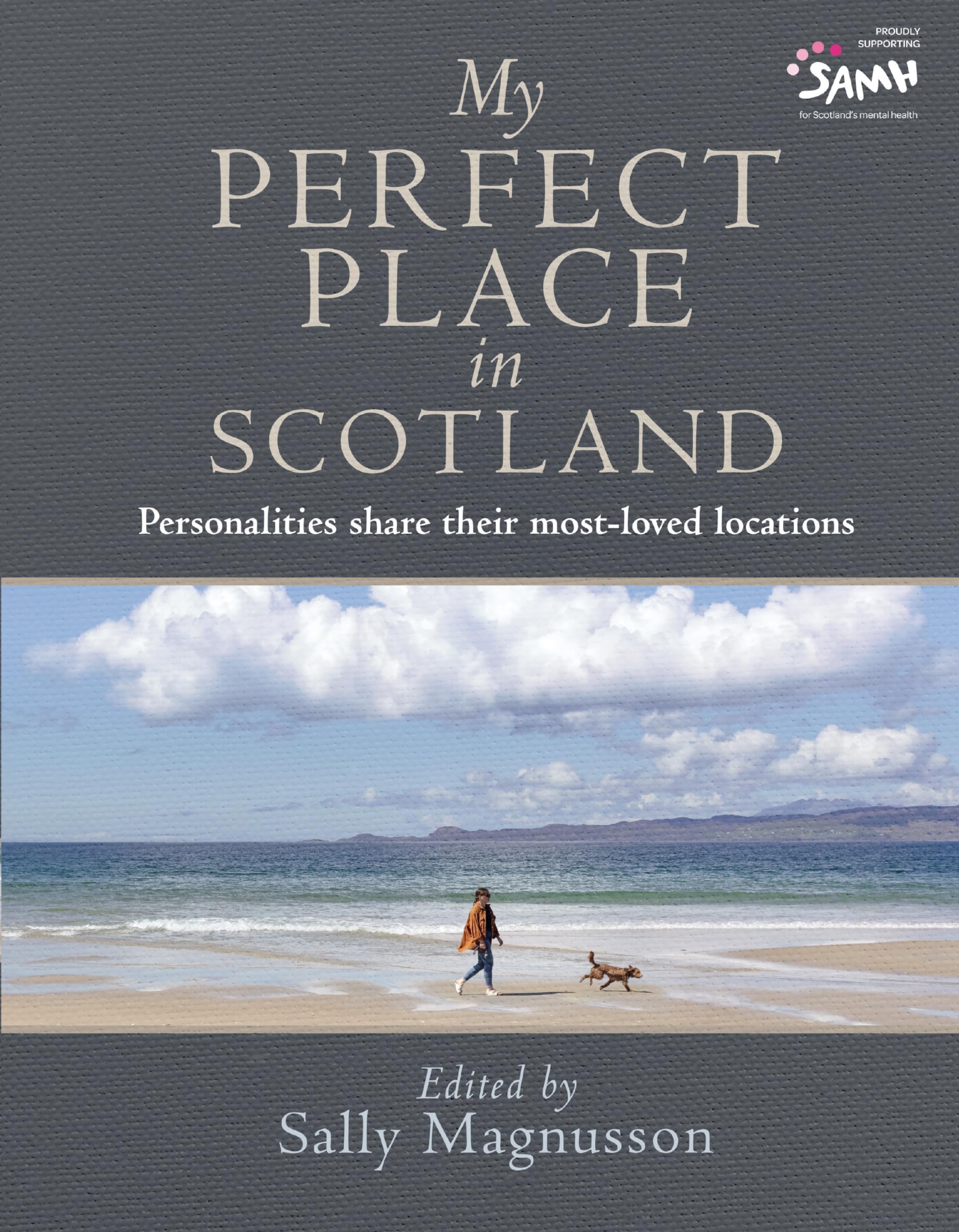 My Perfect Place in Scotland: Famous Personalities Share Their MostLoved Locations,New