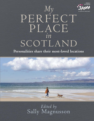 My Perfect Place in Scotland: Famous Personalities Share Their MostLoved Locations,New