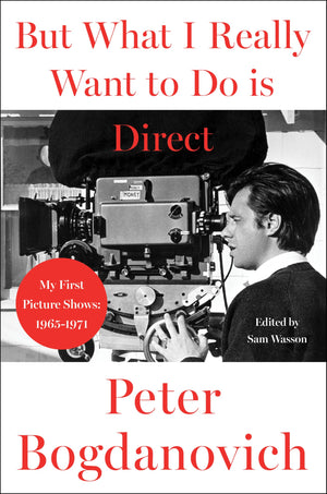 But What I Really Want To Do Is Direct: My First Picture Shows: 19651971