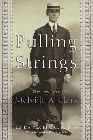 Pulling Strings: The Legacy of Melville A. Clark,New