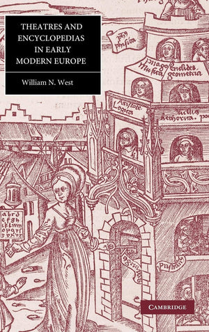 Theatres and Encyclopedias in Early Modern Europe (Cambridge Studies in Renaissance Literature and Culture, Series Number 44),New