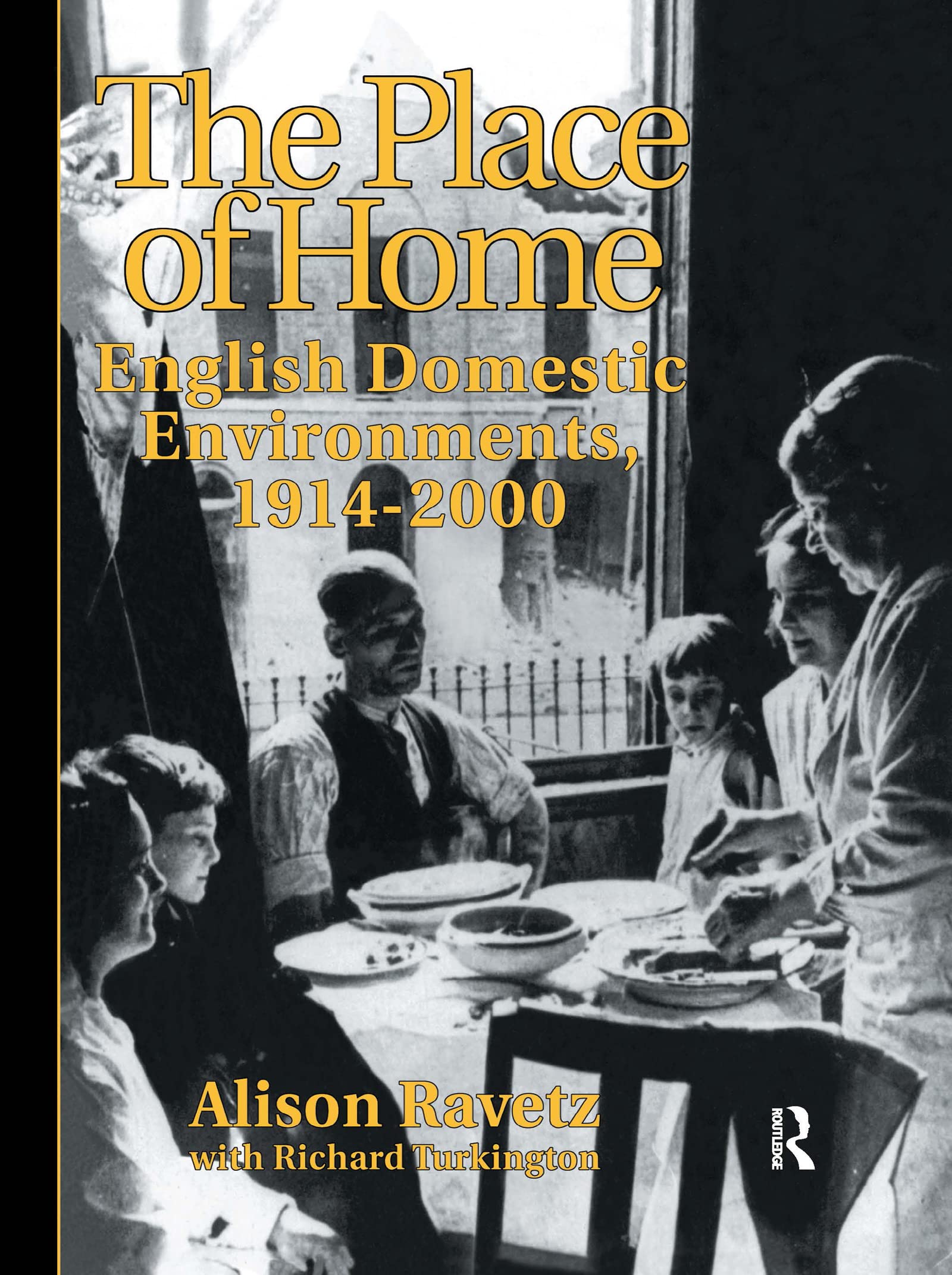The Place of Home: English domestic environments, 19142000 (Planning, History and Environment Series),Used