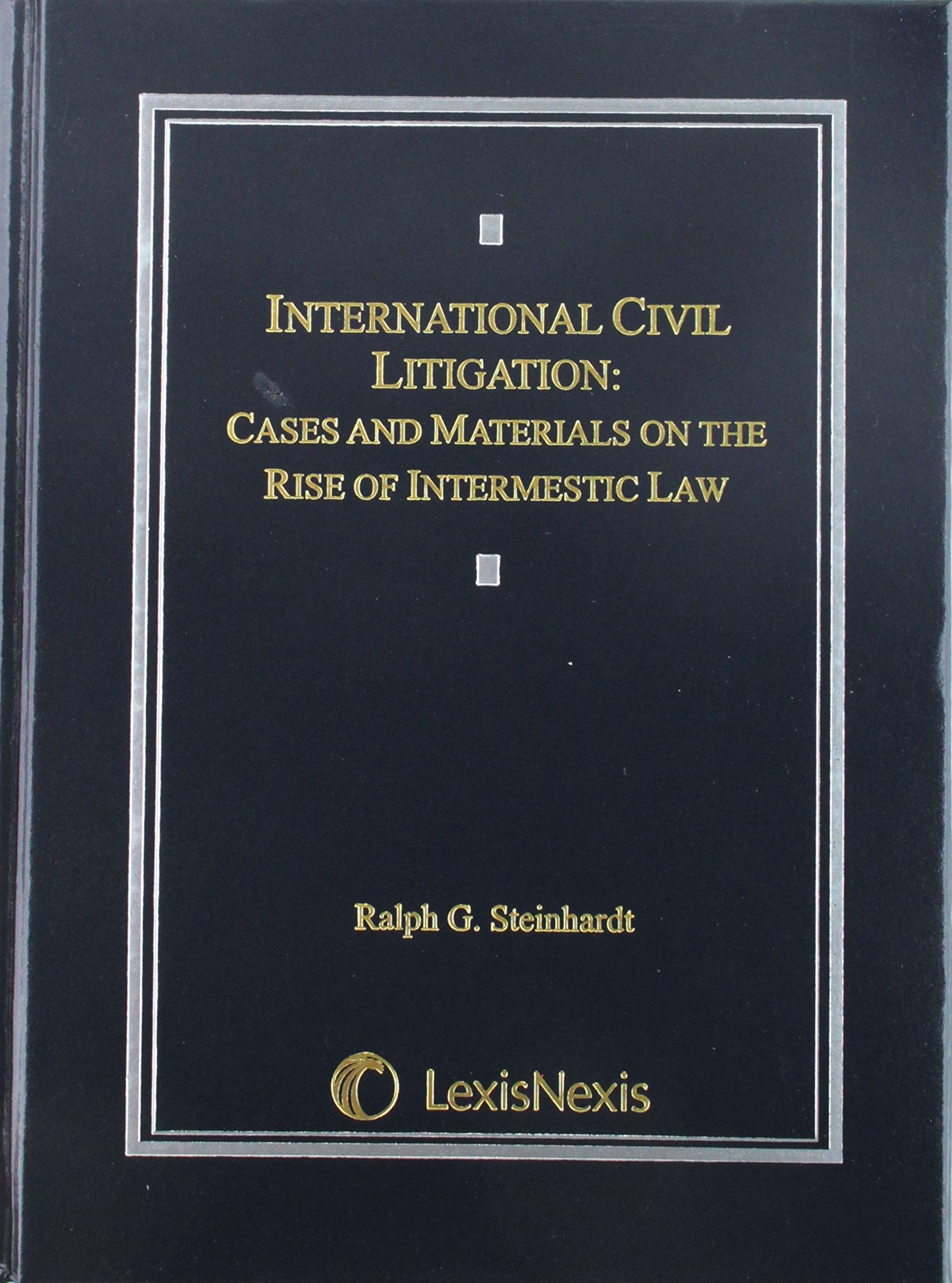 International Civil Litigation: Cases And Materials on the Rise of Intermestic Law,New