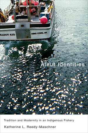 Aleut Identities: Tradition and Modernity in an Indigenous Fishery (Volume 61) (McGillQueen's Indigenous and Northern Studies),Used