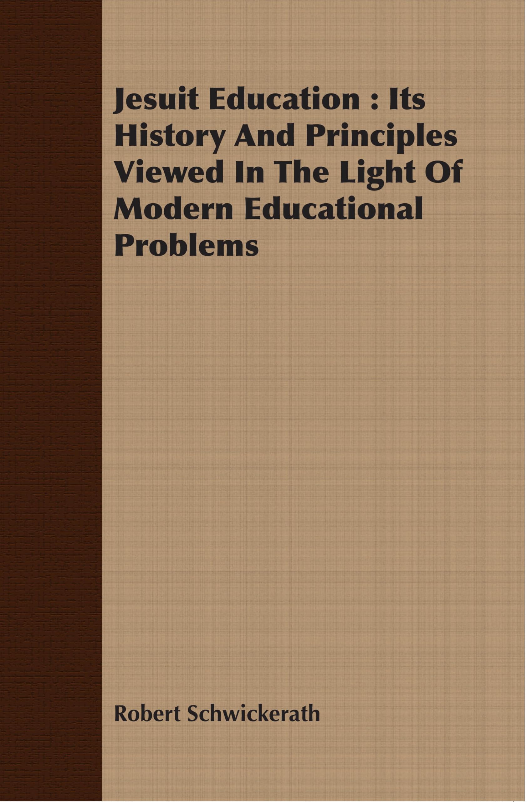 Jesuit Education: Its History And Principles Viewed In The Light Of Modern Educational Problems,Used