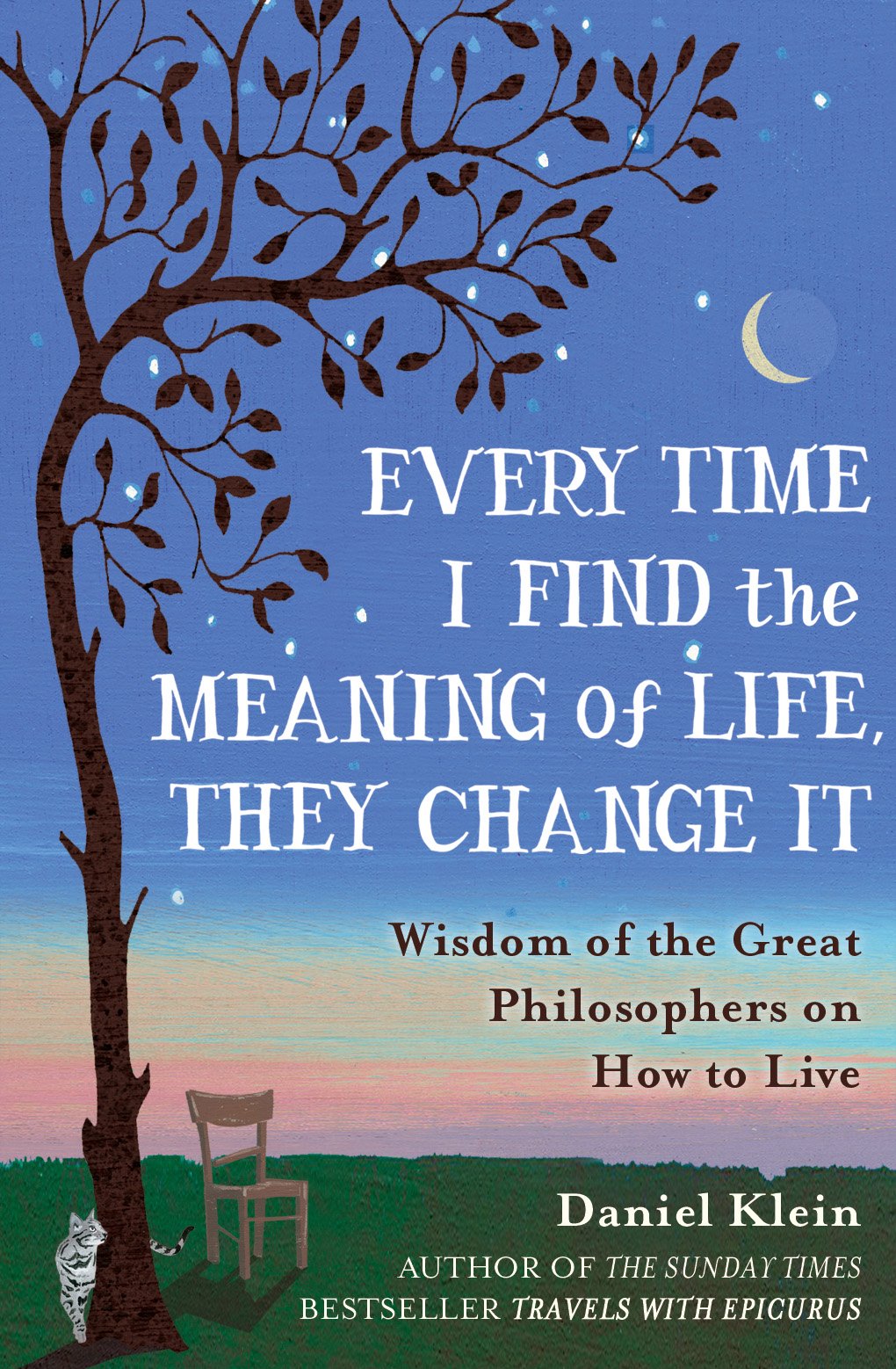 Every Time I Find the Meaning of Life, They Change It: Wisdom of the Great Philosophers on How to Live,Used