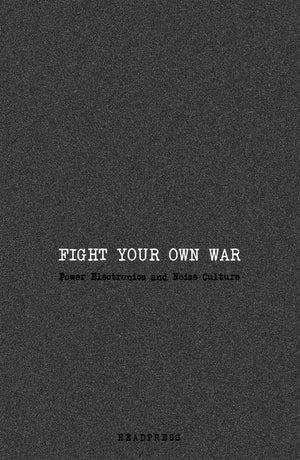 Fight Your Own War: Power Electronics and Noise Culture