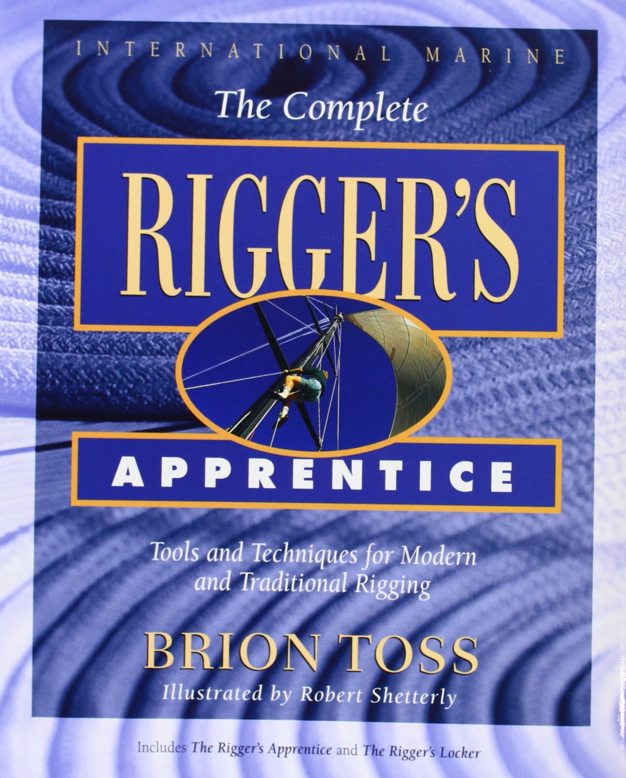The Complete Rigger'S Apprentice: Tools And Techniques For Modern And Traditional Rigging,New