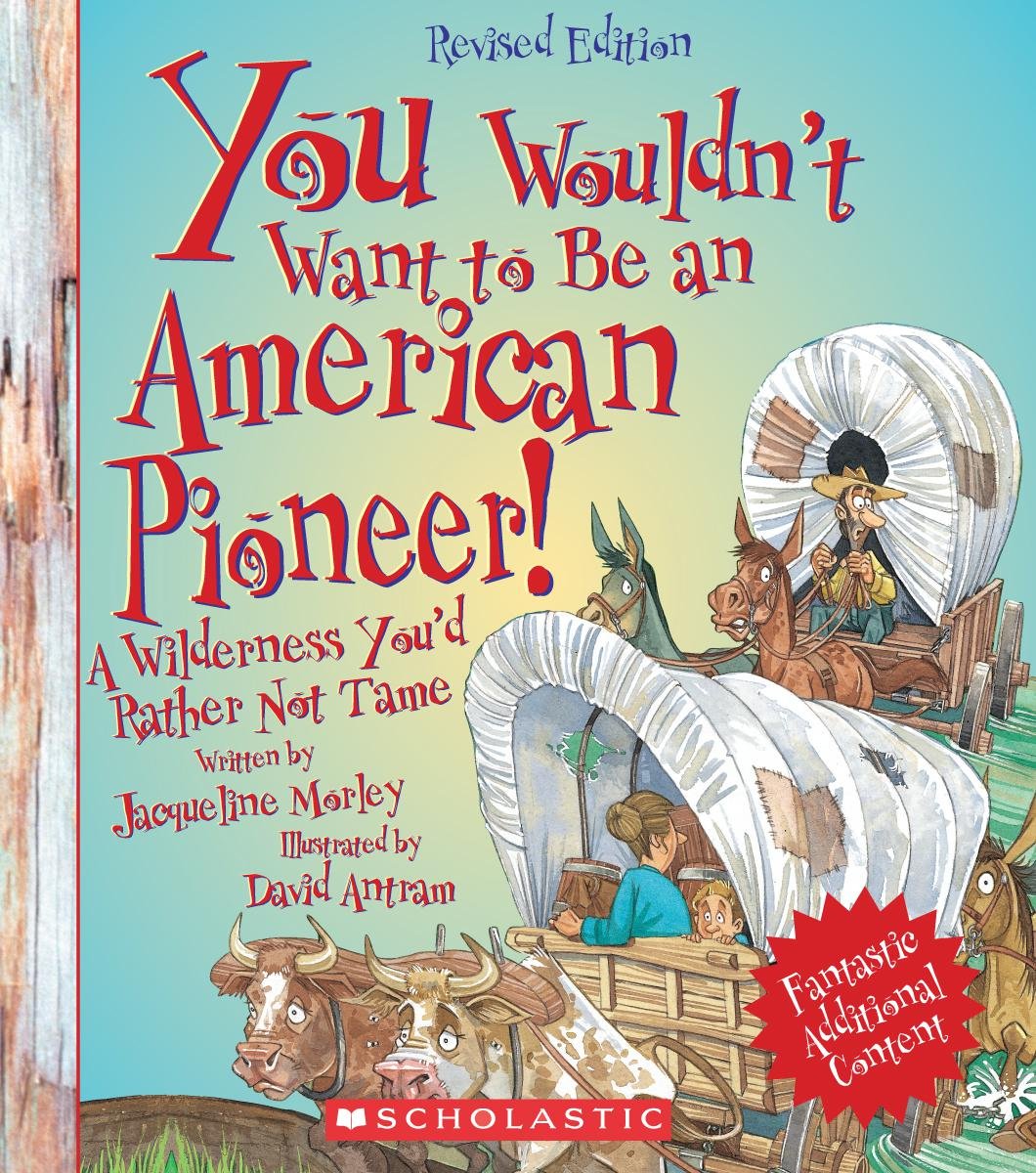 You Wouldn't Want to Be an American Pioneer! (Revised Edition) (You Wouldn't Want to: American History),Used