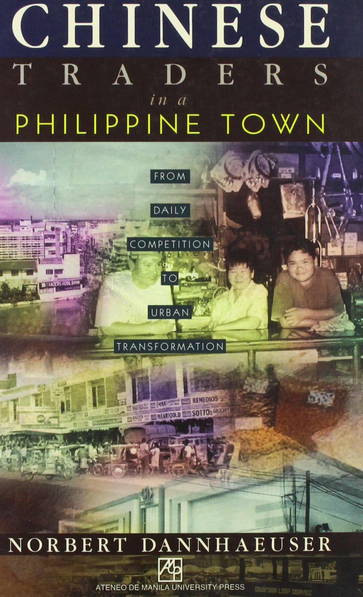 Chinese Traders in a Philippine Town: From Daily Competition to Urban Transformation,Used