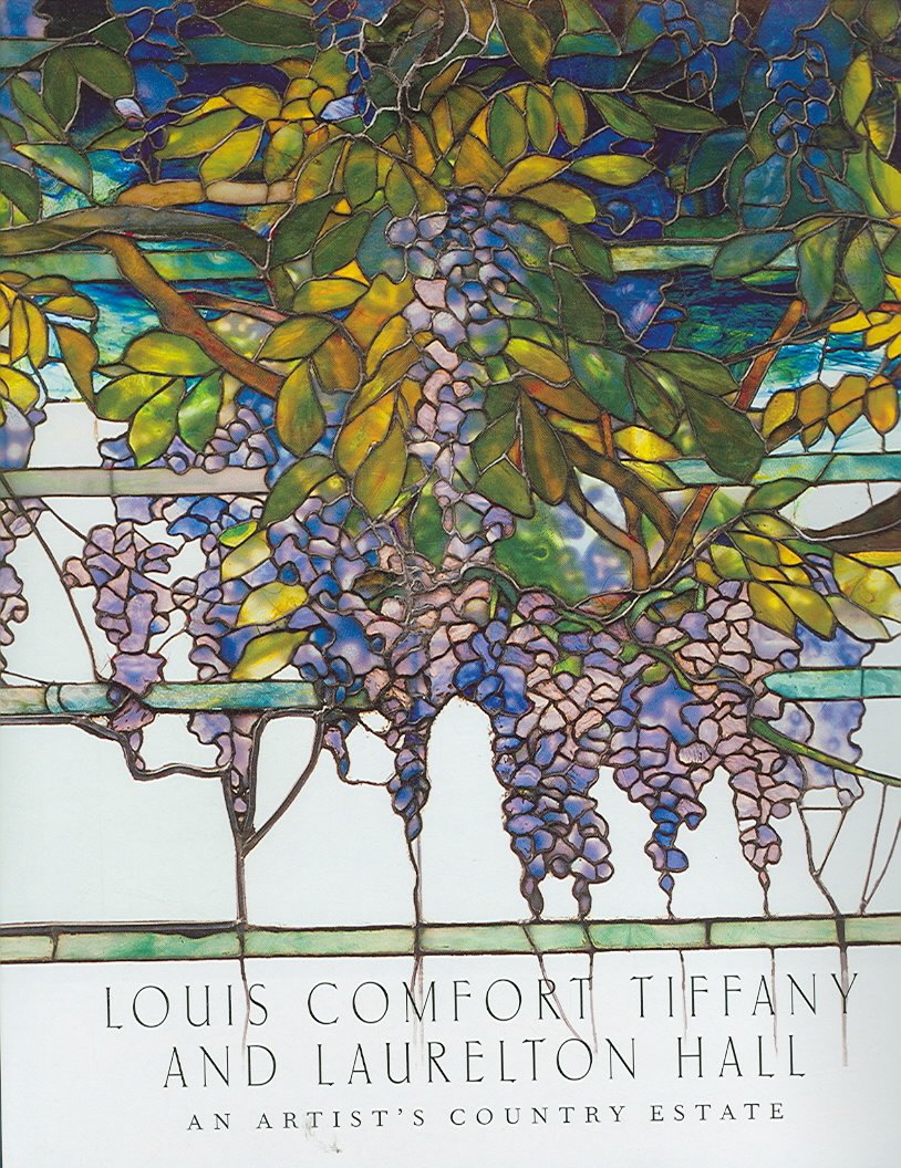 Louis Comfort Tiffany And Laurelton Hall: An Artists Country Estate-new,New