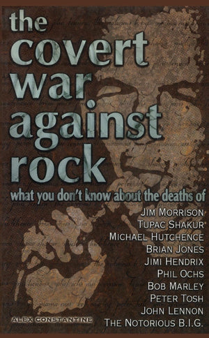 The Covert War Against Rock: What You Don't Know About the Deaths of Jim Morrison, Tupac Shakur, Michael Hutchence, Brian Jones,,Used