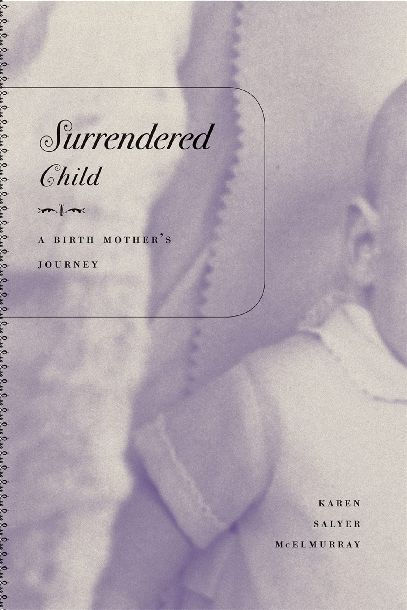 Surrendered Child: A Birth Mothers Journey