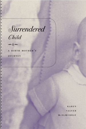 Surrendered Child: A Birth Mothers Journey