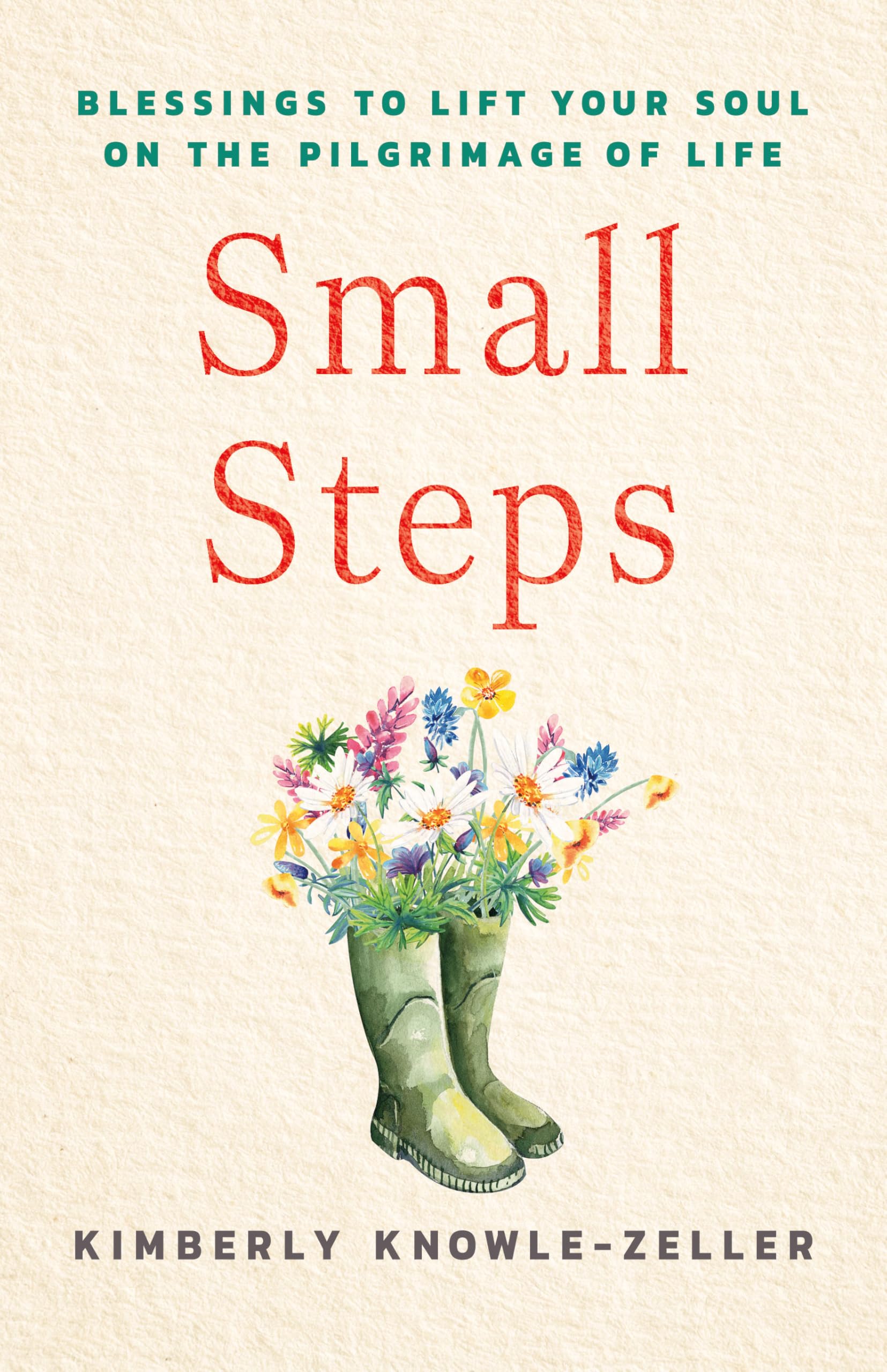Small Steps: Blessings To Lift Your Soul On The Pilgrimage Of Life