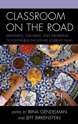 Classroom on the Road: Designing, Teaching, and Theorizing OutoftheBox FacultyLed Student Travel,Used