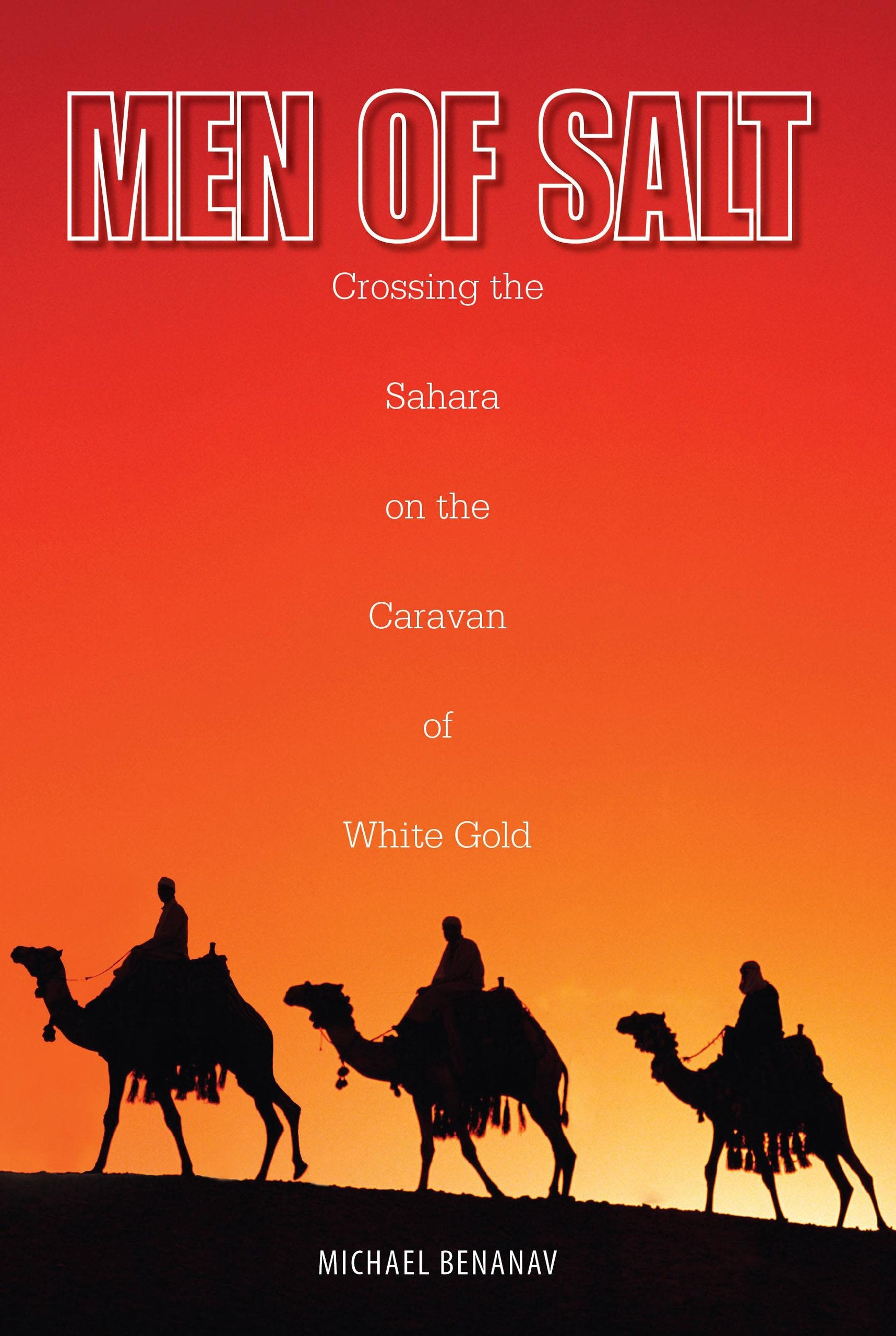 Men of Salt: Crossing The Sahara On The Caravan Of White Gold,Used