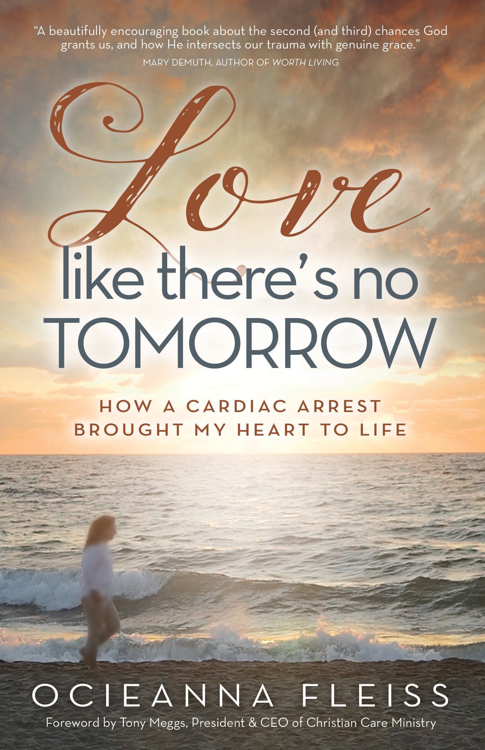 Love Like There's No Tomorrow: How a Cardiac Arrest Brought My Heart to Life,Used