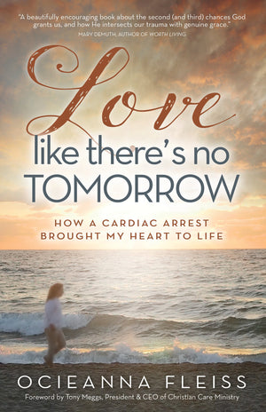 Love Like There's No Tomorrow: How a Cardiac Arrest Brought My Heart to Life,Used