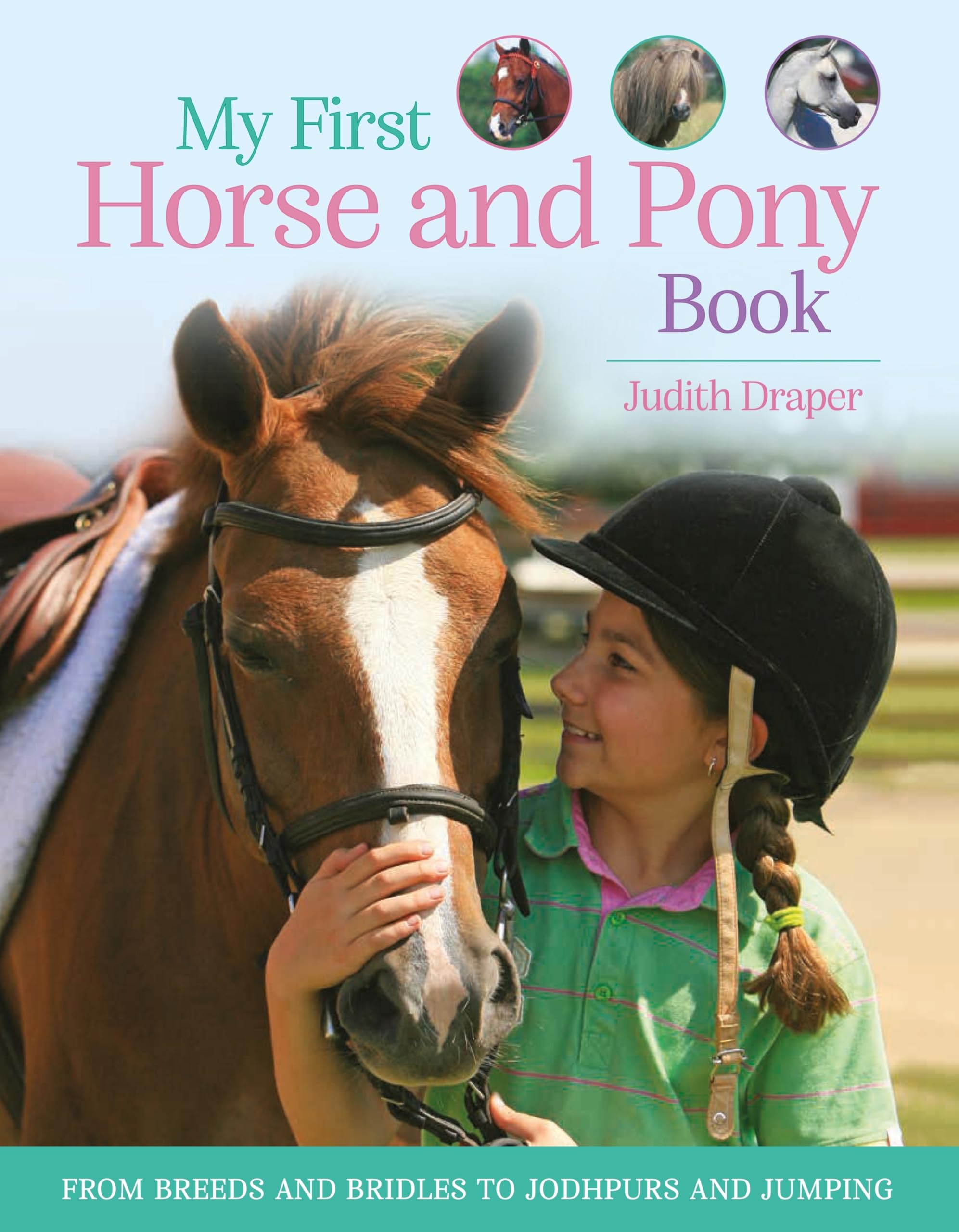 My First Horse And Pony Book: From Breeds And Bridles To Jodhpurs And Jumping
