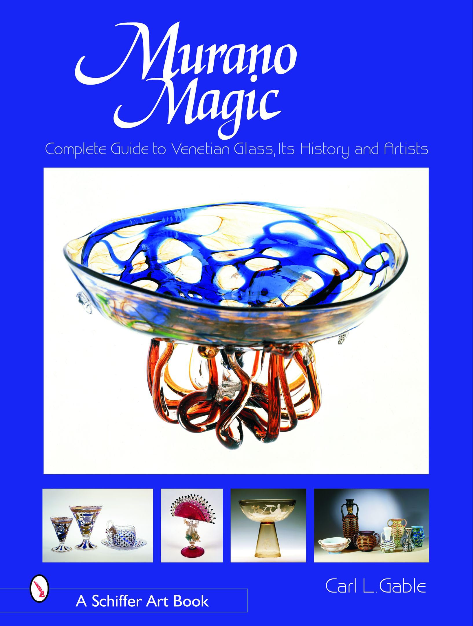 Murano Magic: Complete Guide To Venetian Glass, Its History And Artists (Schiffer Art Books),New