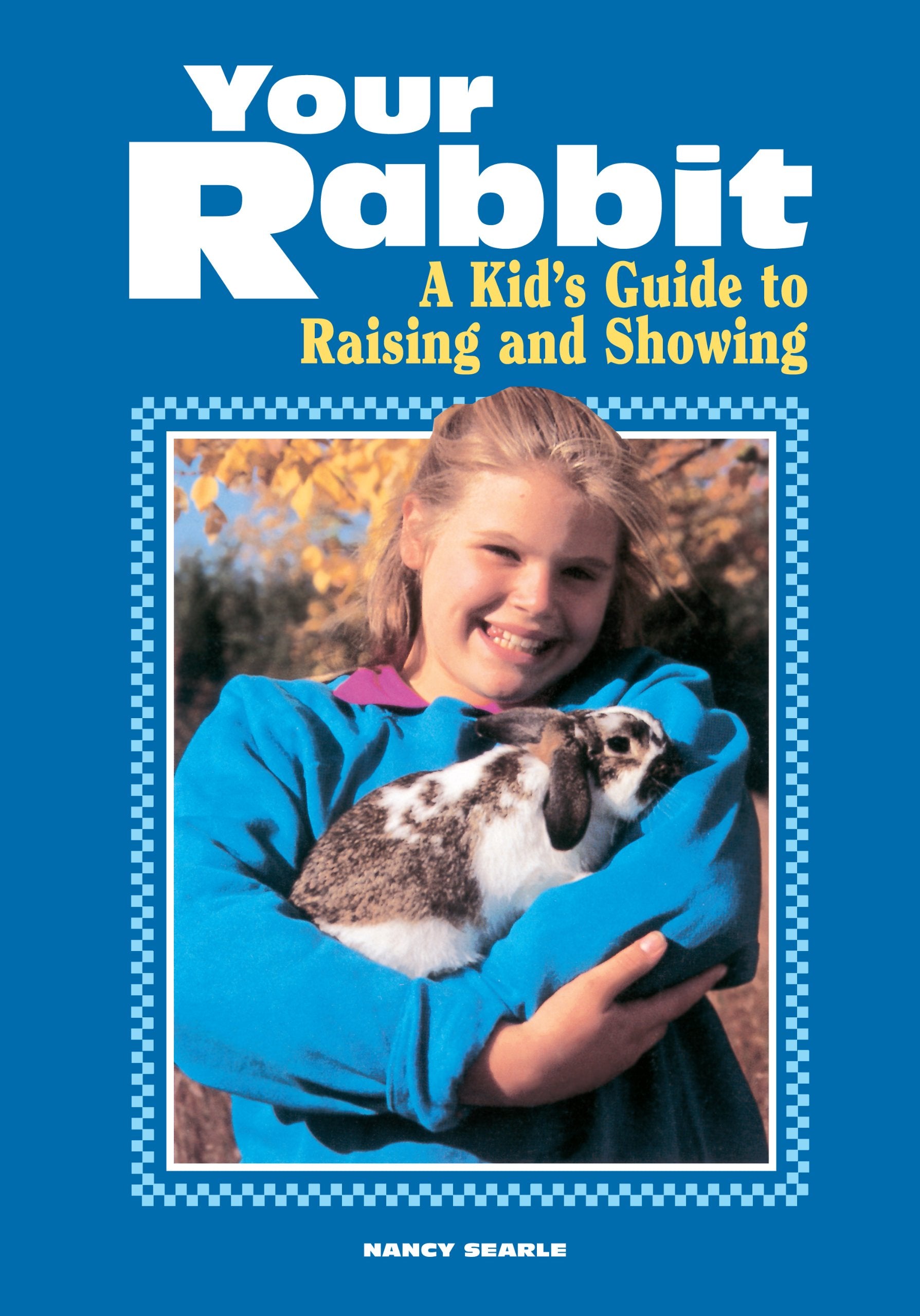 Your Rabbit: A Kid'S Guide To Raising And Showing