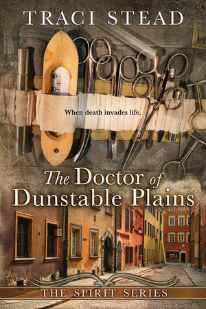 The Doctor of Dunstable Plains: When death invades life (The Spirit Series),Used