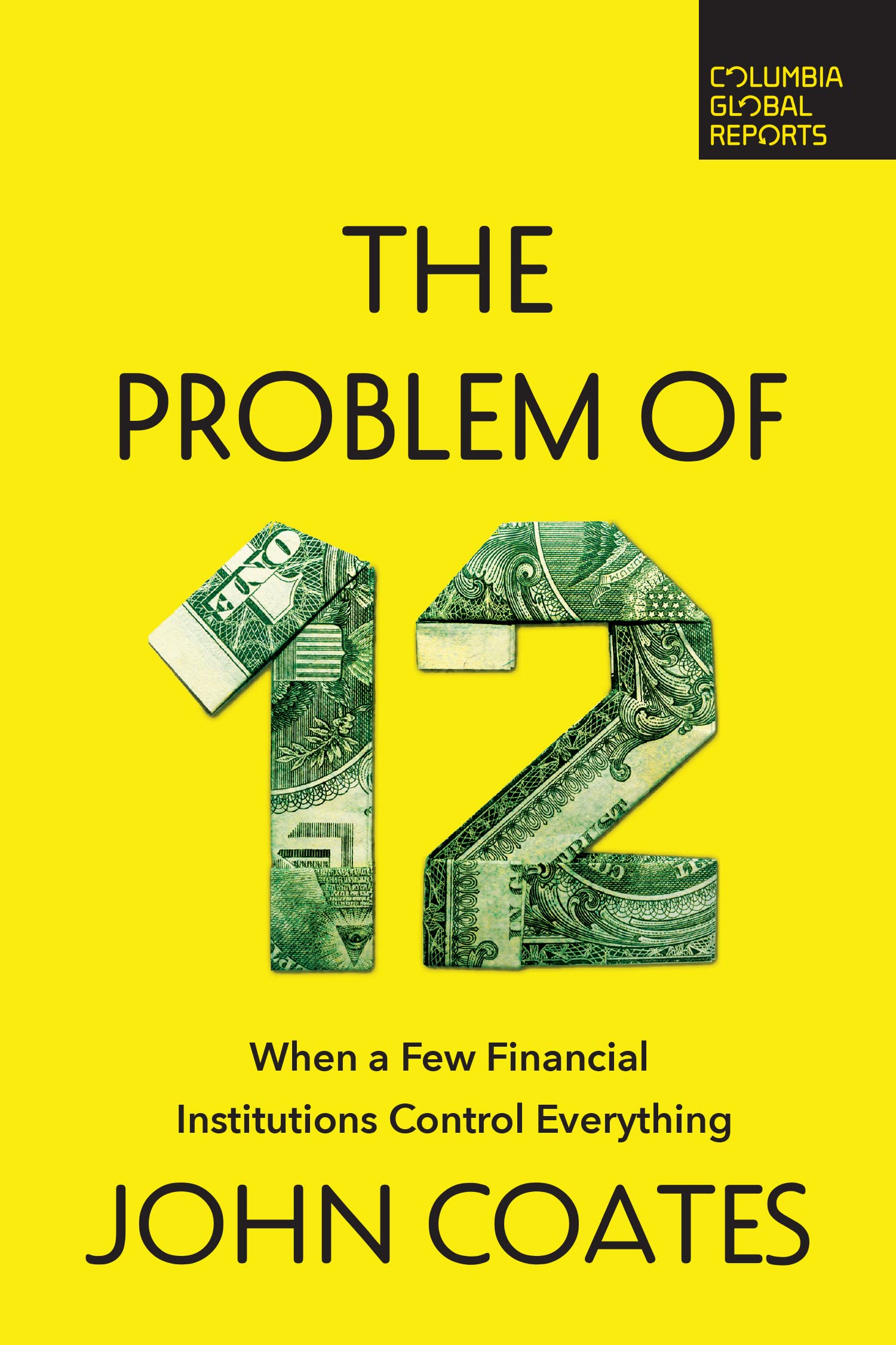 The Problem Of Twelve: When A Few Financial Institutions Control Everything,New