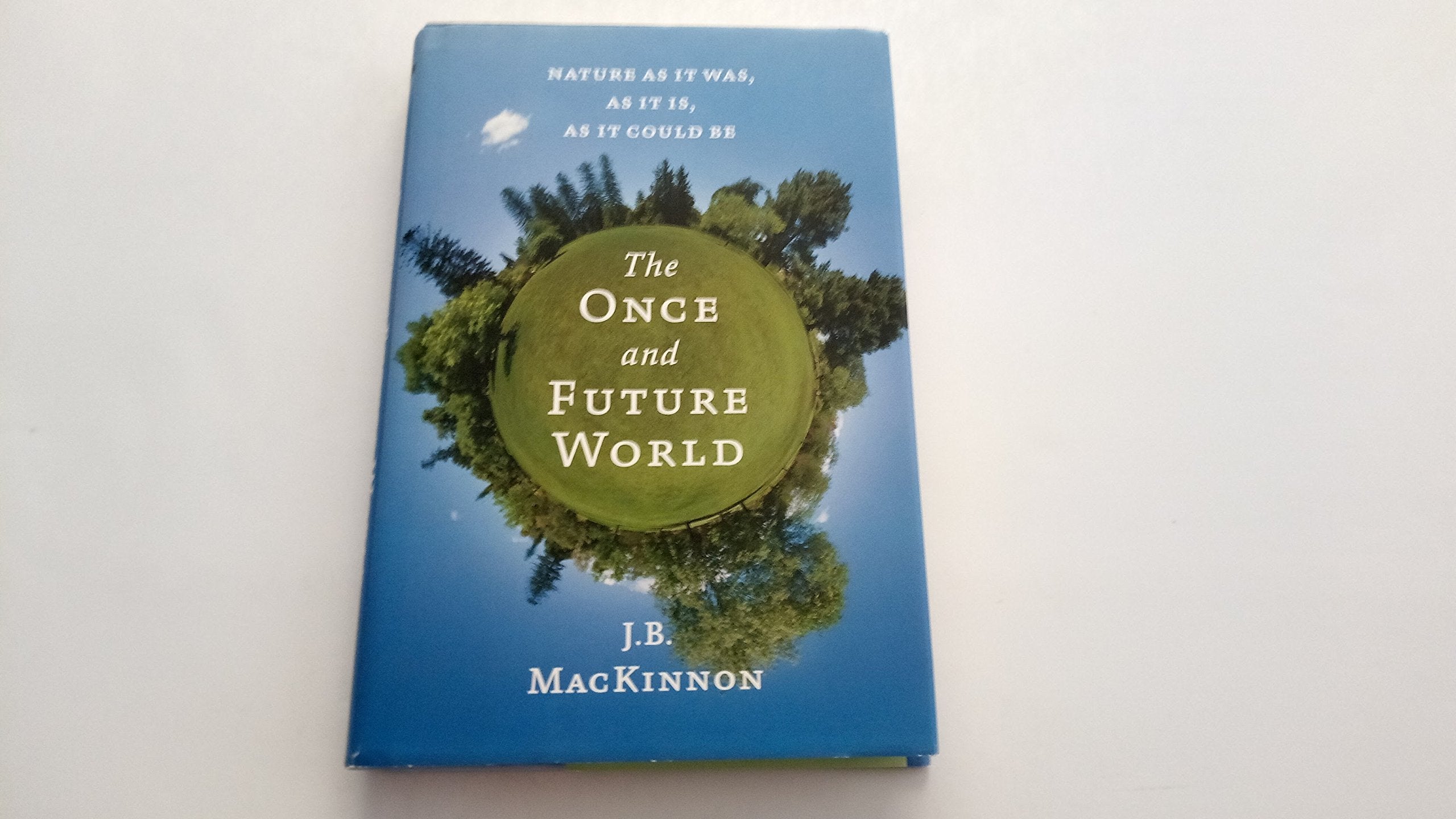The Once and Future World: Nature As It Was, As It Is, As It Could Be,Used