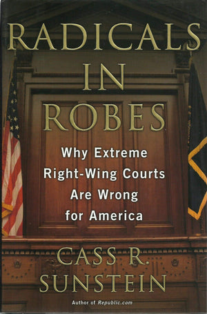 Radicals In Robes: Why Extreme Rightwing Courts Are Wrong For America-new,New