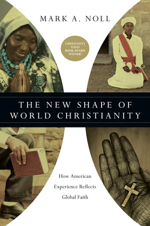 The New Shape of World Christianity: How American Experience Reflects Global Faith,Used