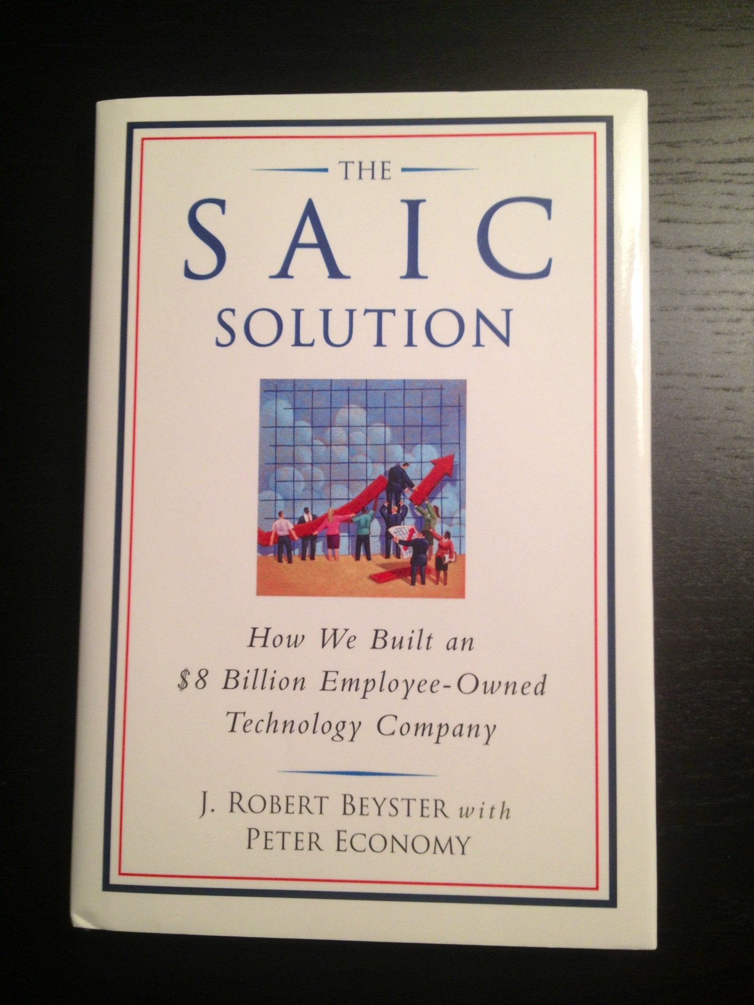 The SAIC Solution: How We Built an $8 Billion EmployeeOwned Technology Company,New