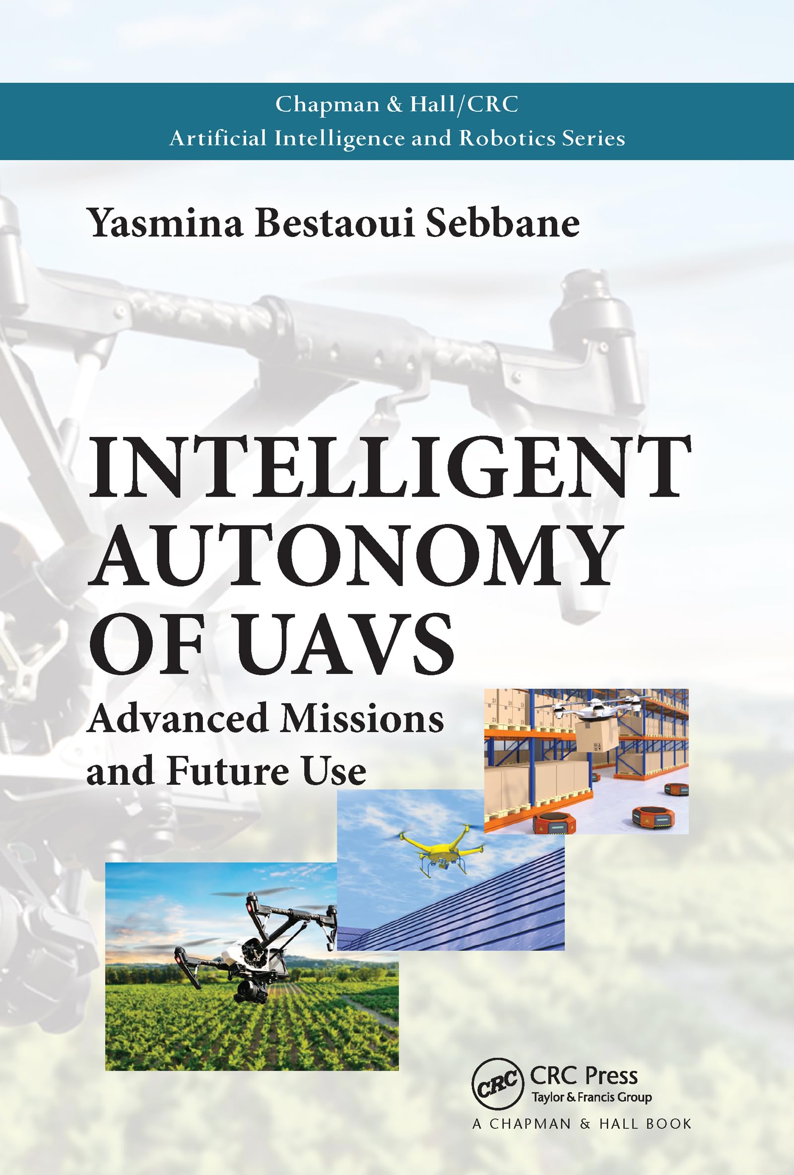 Intelligent Autonomy of UAVs: Advanced Missions and Future Use (Chapman & Hall/CRC Artificial Intelligence and Robotics Series),Used