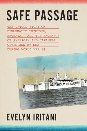 Safe Passage: The Untold Story Of Diplomatic Intrigue, Betrayal, And The Exchange Of American And Japanese Civilians By Sea Duri