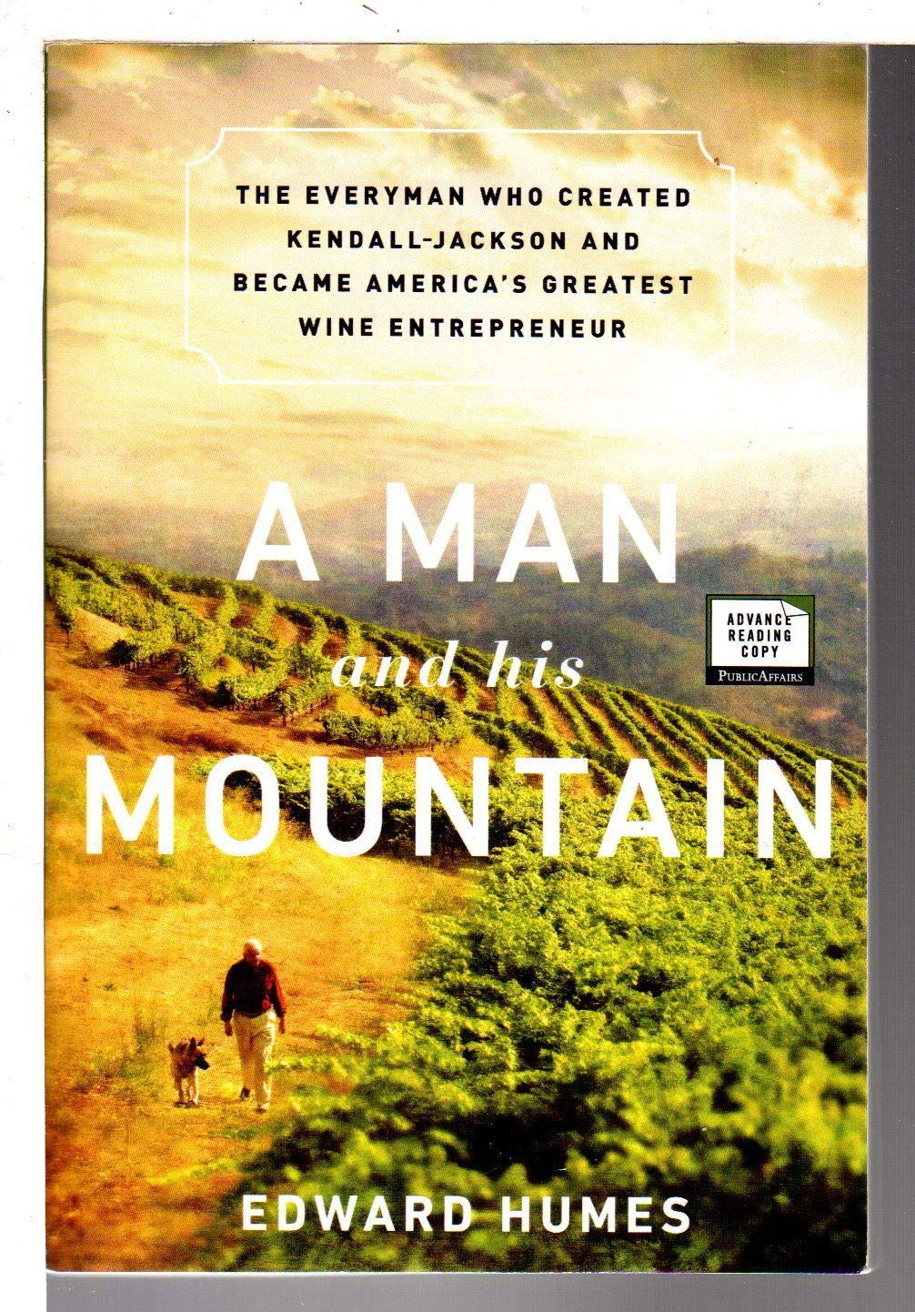 A Man and his Mountain: The Everyman who Created KendallJackson and Became Americas Greatest Wine Entrepreneur,New