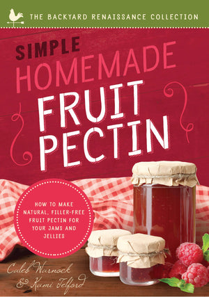 Simple Homemade Fruit Pectin: How To Make Natural, Fillerfree Fruit Pectin For Your Jams And Jellies (The Backyard Renaissance
