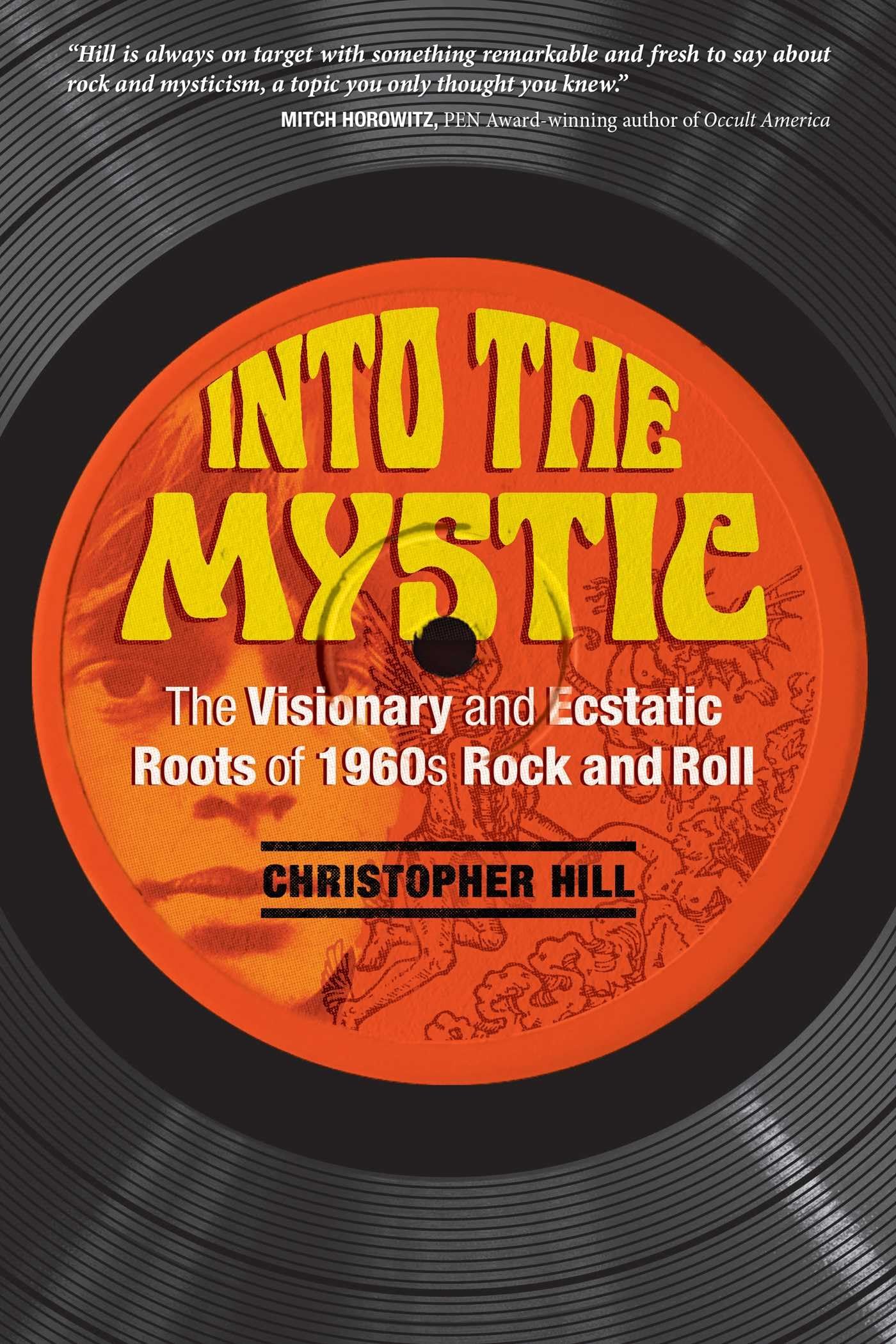 Into The Mystic: The Visionary And Ecstatic Roots Of 1960S Rock And Roll,New