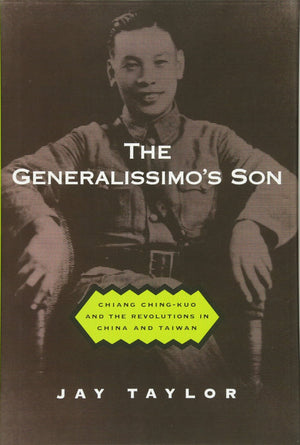 The Generalissimo'S Son: Chiang Chingkuo And The Revolutions In China And Taiwan,New