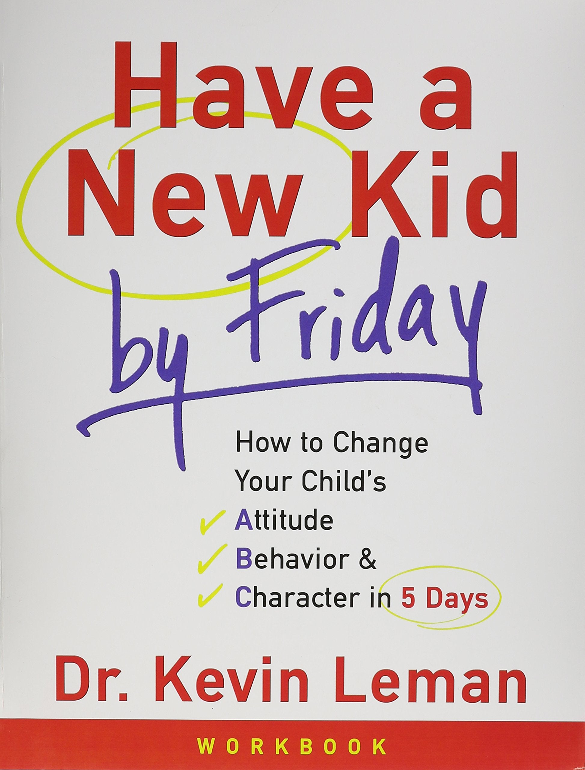 Have a New Kid by Friday Workbook: How to Change Your Childs Attitude, Behavior and Character in 5 Days,Used