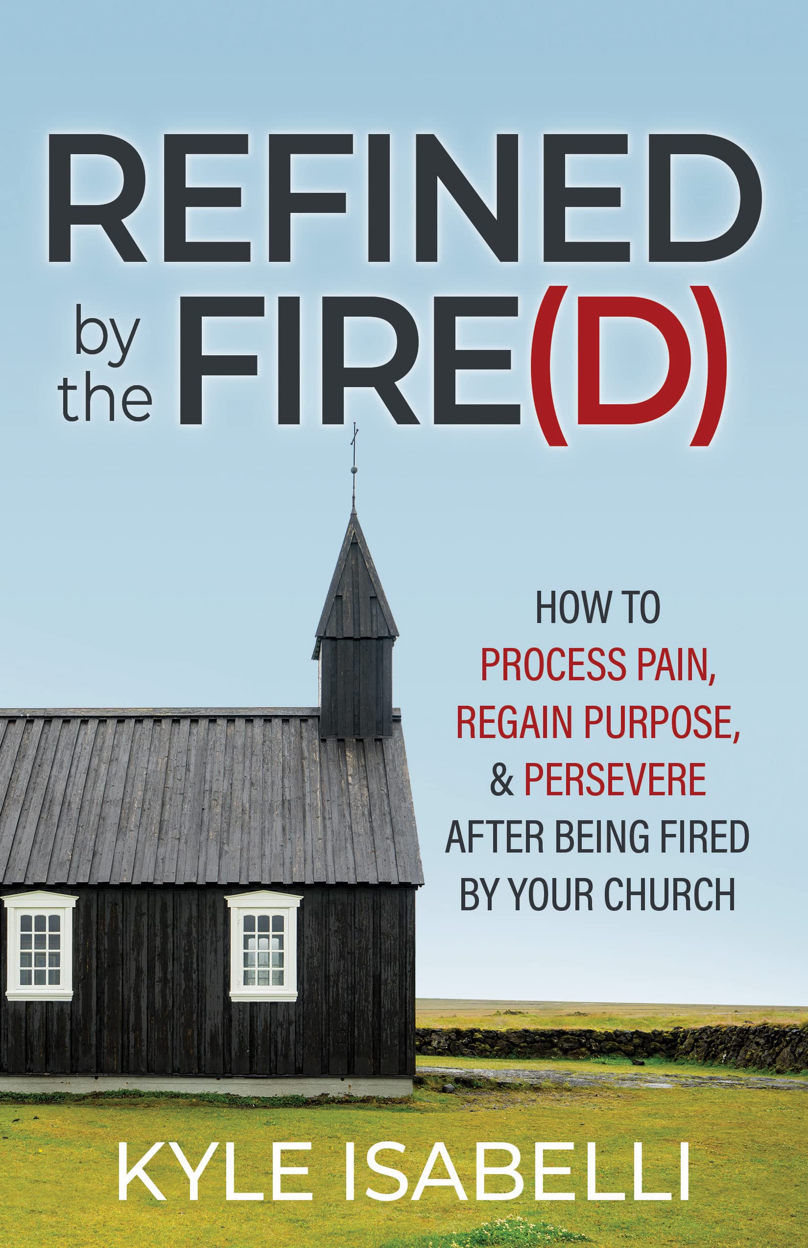 Refined By The Fire(D): How To Process Pain, Regain Purpose, And Persevere After Being Fired By Your Church,Used