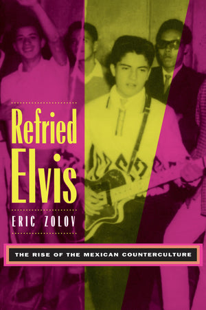 Refried Elvis: The Rise Of The Mexican Counterculture,New