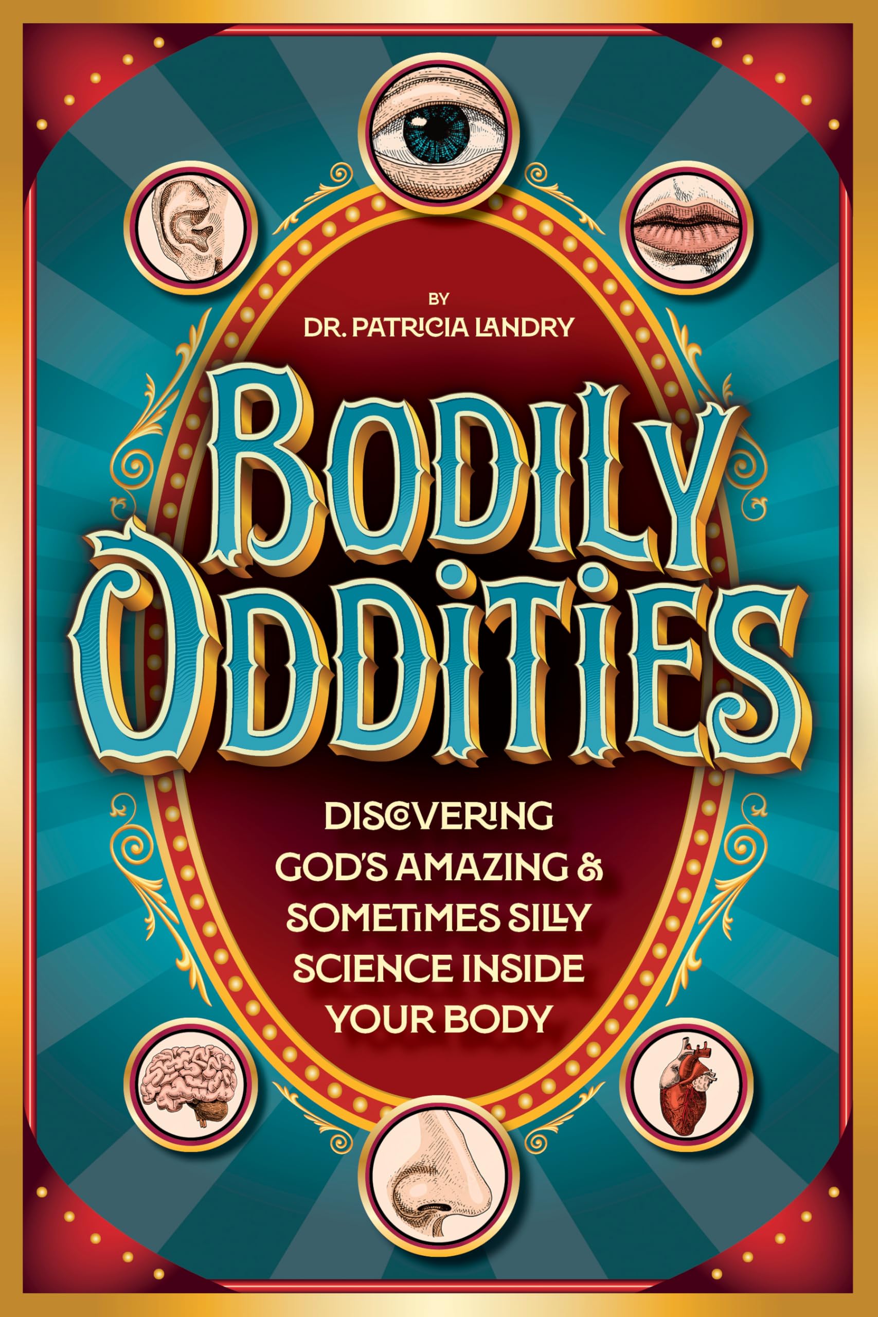 Bodily Oddities: Discovering GodS Amazing And Sometimes Silly Science Inside Your Body
